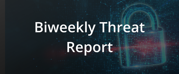 Biweekly Threat Report